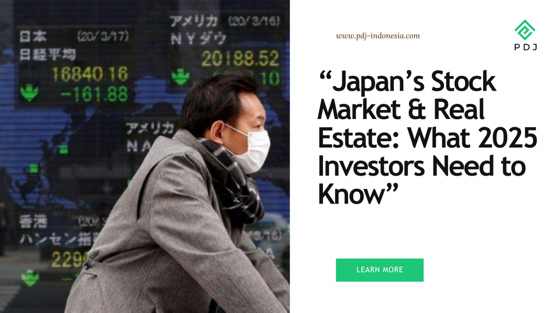 Japan’s Stock Market & Real Estate: What 2025 Investors Need to Know